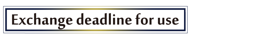 Exchange deadline for use
